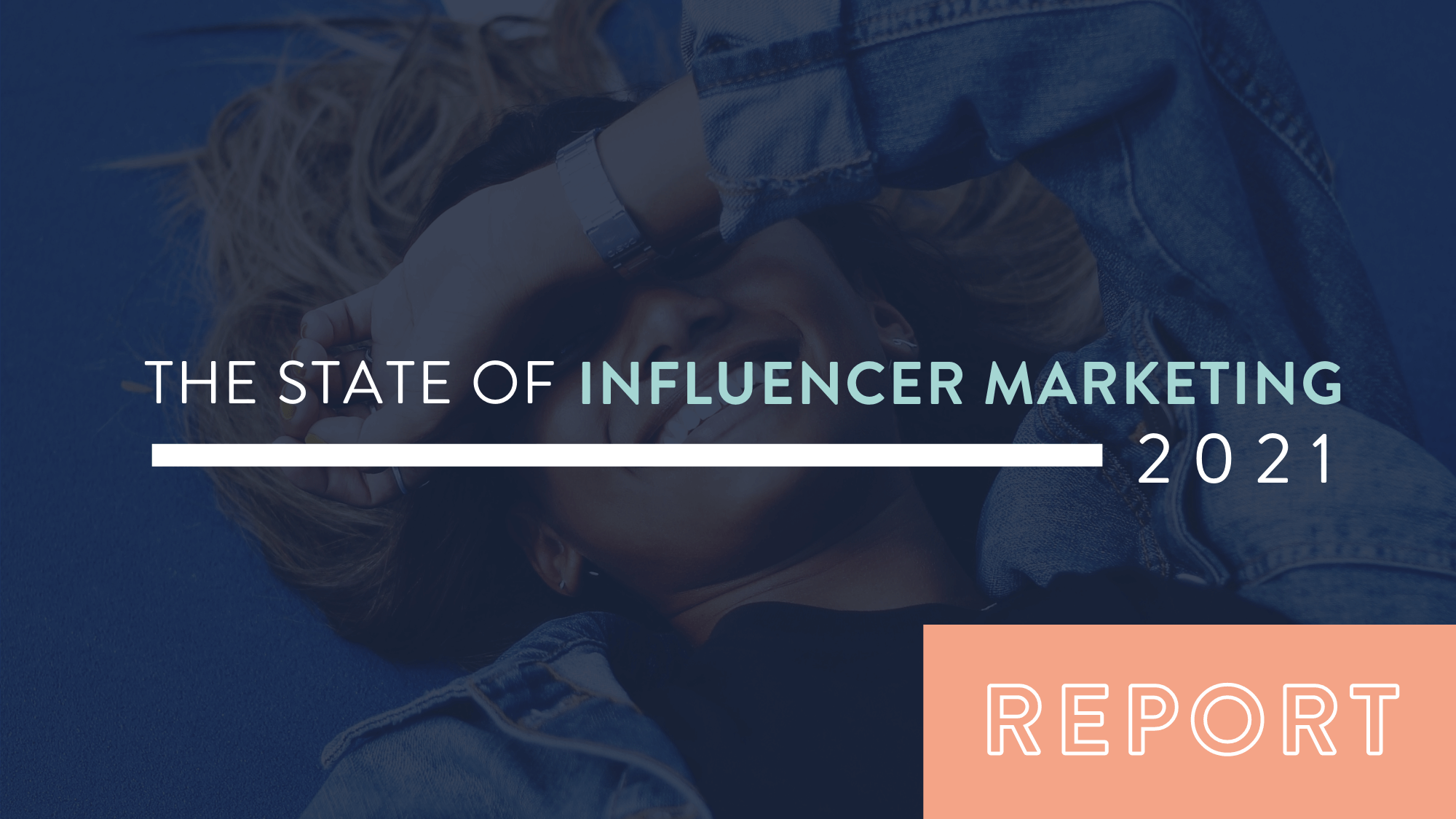 State of influencer marketing report 2021